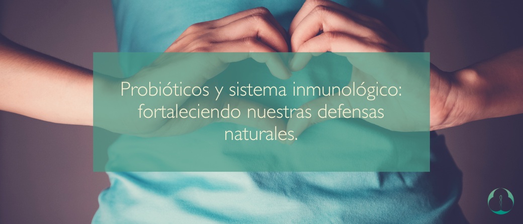 Probióticos y sistema inmunológico: fortaleciendo nuestras defensas naturales.